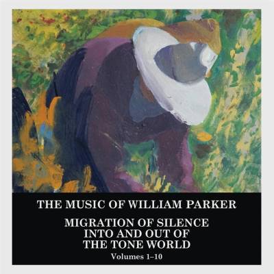 WILLIAM PARKER - Migration Of Silence Into And Out Of The Tone World - Volumes 1-10 CD