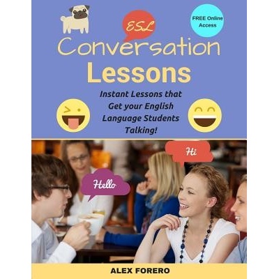 ESL Conversation Lessons: Instant Lessons That Get Your English Language Students Talking Forero MR Alex Paperback