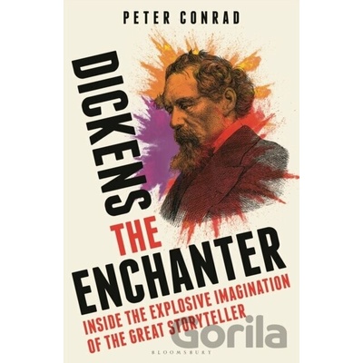 Dickens the Enchanter - Peter Conrad