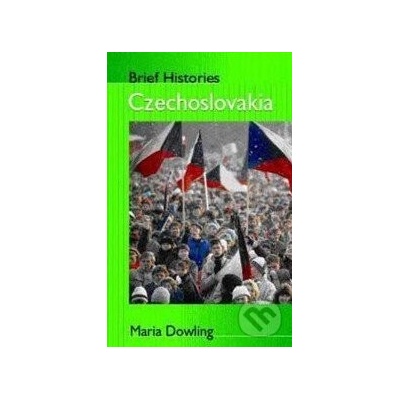 Brief Histories Czechoslovakia - Maria Dowling
