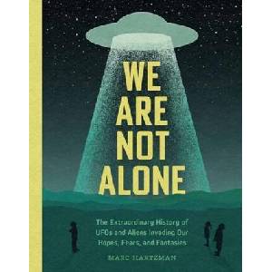 We Are Not Alone: The Extraordinary History of UFOs and Aliens Invading Our Hopes, Fears, and Fantasies | Hartzman, Marc "Elvis" Priestley (ISBN: 9781683693352)