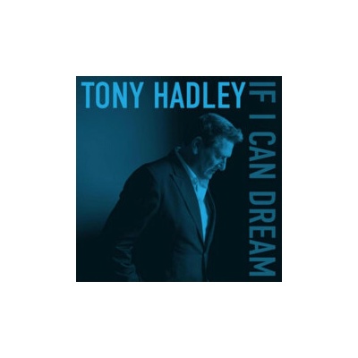 Hadley Tony - If I Can Dream CD