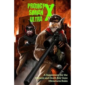 Project Simian Ultra X: A Supplement for the Mutants and Death Ray Guns Miniatures Rules | Andrea Sfiligoi, Andrea Sfiligoi, Andrew Frazer (ISBN: 9781534948211)