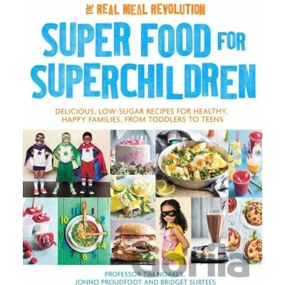 Superfood for Superchildren - Noakes Professor Tim