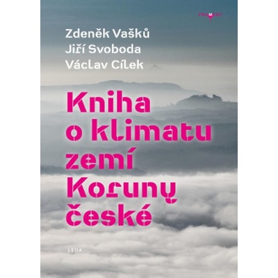 Kniha o klimatu zemí Koruny české - Jak se klima vyvíjelo, jaké klima nás čeká a co s tím můžeme dělat