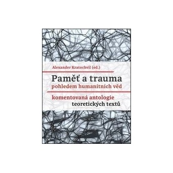 Paměť a trauma pohledem humanitních věd - Komentovaná antologie teoretických textů