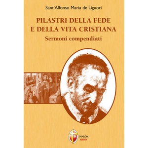 Pilastri della fede e della vita cristiana. Sermoni compendiati | Sant'Alfonso Maria de Liguori (2023)