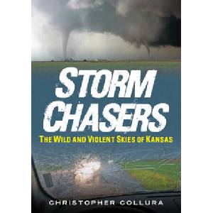 Storm Chasers: The Wild and Violent Skies of Kansas | Collura, Christopher (ISBN: 9781634992169)
