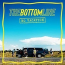 BOTTOM LINE, THE - NO VACATION CD