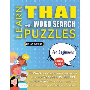 LEARN THAI WITH WORD SEARCH PUZZLES FOR BEGINNERS - Discover How to Improve Foreign Language Skills with a Fun Vocabulary Builder. Find 2000 Words to (ISBN: 9798349040078)