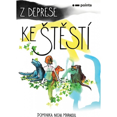 Z deprese ke štěstí - Dominika Nicha Marhoul