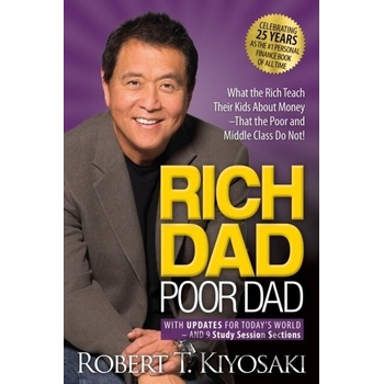 Rich Dad Poor Dad: What the Rich Teach Their Kids about Money That the Poor and Middle Class Do Not! Kiyosaki Robert T.
