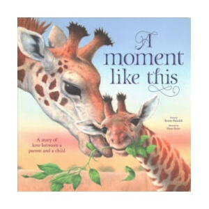 A Moment Like This: A Story of Love Between Parent and Child | Ronne Randall, Peter Scott (ISBN: 9781786703118)