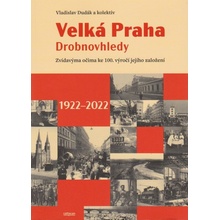 Velká Praha Drobnovhledy - Zvídavýma očima ke 100. výročí jejího založení - Kateřina Zábrodská, Vladislav Dudák, Václav Ledvinka, Martin Formánek