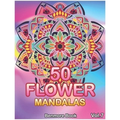 50 Flower Mandalas: Big Mandala Coloring Book for Adults 50 Images Stress Management Coloring Book For Relaxation, Meditation, Happiness a