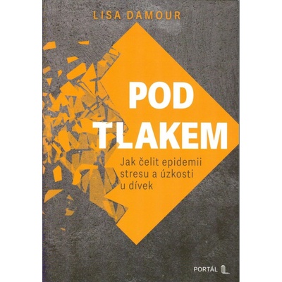 Pod tlakem - Jak čelit epidemii stresu a úzkosti u dívek