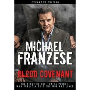 Blood Covenant: The Story of the Mafia Prince Who Publicly Quit the Mob and Lived | Michael Franzese (ISBN: 9781641230209)