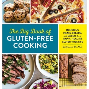 The Big Book of Gluten Free Cooking: Delicious Meals, Breads, and Sweets for a Happy, Healthy Gluten-Free Life | Gigi Stewart (ISBN: 9781623159832)