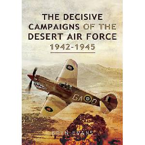 Decisive Campaigns of the Desert Air Force, 1942-1945 | Bryn Evans (ISBN: 9781526781949)