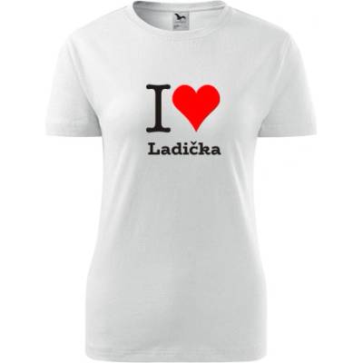 Bílé dámské tričko I love Ladička dárek pro novopečenou maminku nebo babičku tričko se jménem