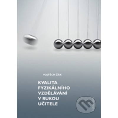 Kvalita fyzikálního vzdělávání v rukou učitele - Vojtech Žák