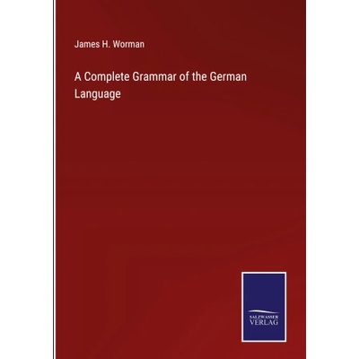 Complete Grammar of the German Language | James H. Worman