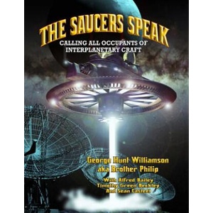 The Saucers Speak: Calling All Occupants of Interplanetary Craft | George Hunt Williamson, Brother Philip, Alfred Bailey (ISBN: 9781606111321)