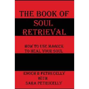 The Book Of Soul Retrieval: How To Use Magick To Heal Your Soul | Enoch B Petrucelly (ISBN: 9781546398585)