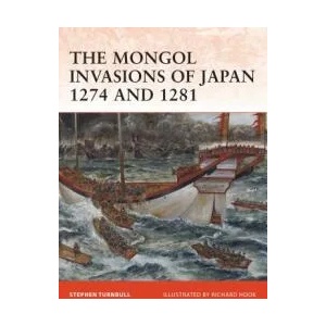 Mongol Invasions of Japan 1274 and 1281 | Stephen Turnbull (2010)