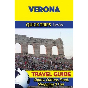 Verona Travel Guide (Quick Trips Series): Sights, Culture, Food, Shopping & Fun | Sara Coleman (ISBN: 9781533050441)