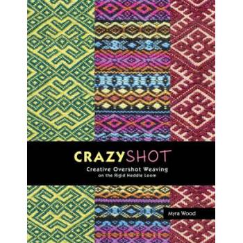 Crazyshot! -Creative Overshot Weaving on the Rigid Heddle Loom