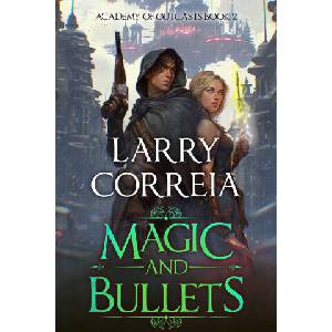 Magic and Bullets (Academy of Outcasts, Book 2) | CORREIA LARRY (ISBN: 9781638493815)