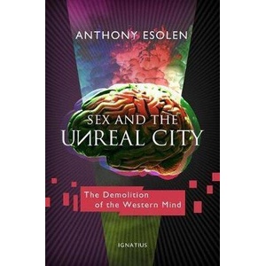 Sex and the Unreal City: The Demolition of the Western Mind | Anthony Esolen (ISBN: 9781621643067)