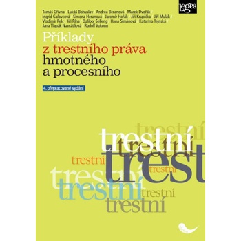 Příklady z trestního práva hmotného a procesního - doc. JUDr. Bc. Tomáš Gřivna Ph.D., JUDr. Lukáš Bohuslav Ph.D. - JUDr. Lukáš Bohuslav Ph.D., doc. JUDr. Bc. Tomáš Gřivna Ph.D.