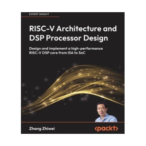 RISC-V Architecture and DSP Processor Design (ISBN: 9781807600891)
