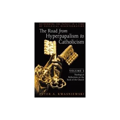 Road from Hyperpapalism to Catholicism | Peter Kwasniewski