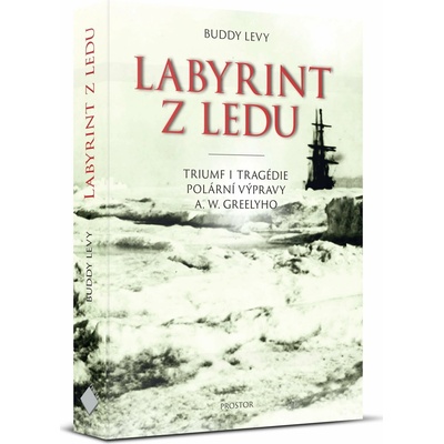 Labyrint z ledu - Triumf a tragédie polární výpravy A. W. Greelyho - Buddy Levy