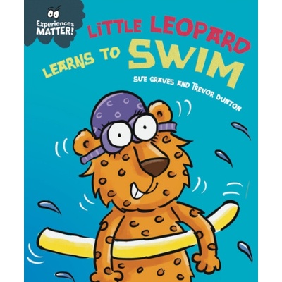 Experiences Matter: Little Leopard Learns to Swim - Sue Graves