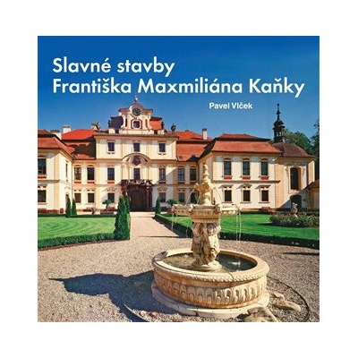 Slavné stavby Františka Maximiliána Kaňky Pavel Vlček CZ