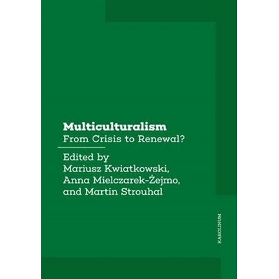 Multiculturalism - From Crisis to Renewal? - Kwiatkowski Mariusz, Mielczarek-Żejmo Anna, Strouhal Martin