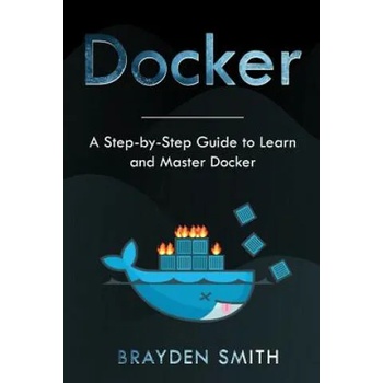 Docker: A Step-by-Step Guide to Learn and Master Docker
