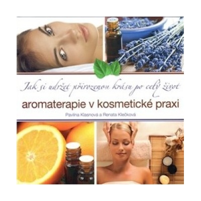 Aromaterapie v kosmetické praxi - Pavlína Klasnová, Renata Klečková