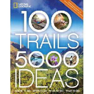 100 Trails, 5, 000 Ideas: Where to Go, When to Go, What to See, What to Do | National Geographic, Yogerst, Joe (ISBN: 9781426222566)