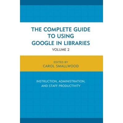 Complete Guide to Using Google in Libraries | Carol Smallwood