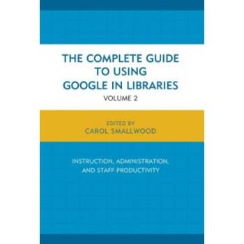 Complete Guide to Using Google in Libraries | Carol Smallwood