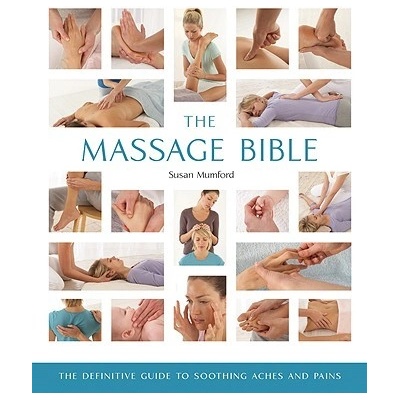 The Massage Bible: The Definitive Guide to Soothing Aches and Pains Mumford SusanPaperback