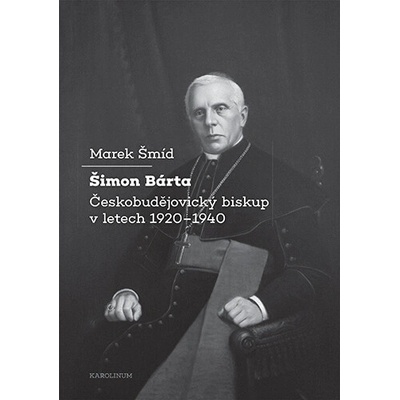 Šimon Bárta - Českobudějovický biskup v letech 1920–1940