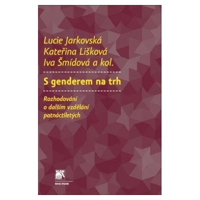 S genderem na trh - Lucie Jarkovská, Kateřina Lišková, Iva Šmídová