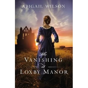 Vanishing at Loxby Manor | Abigail Wilson (ISBN: 9780785232957)