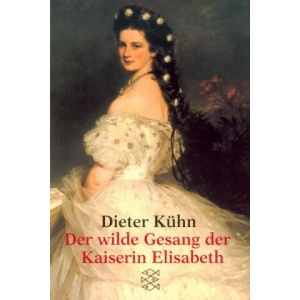 Der wilde Gesang der Kaiserin Elisabeth | Dieter Kühn (2000)